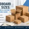 Cardboard Box Sizes: Standard & Custom Dimensions Guide
